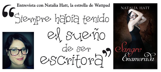 Entrevista a Natalia Hatt. la estrella de Wattpad